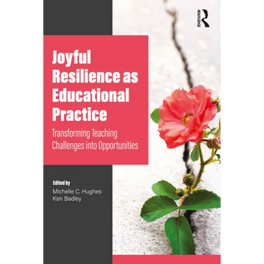 Joyful Resilience as Educational Practice: Transforming Teaching Challenges into Opportunities