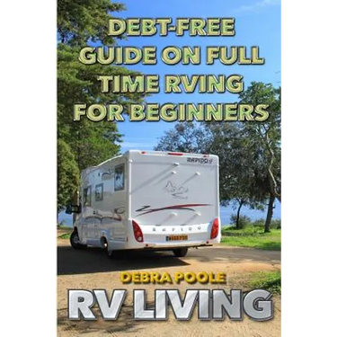 RV Living: Debt-Free Guide On Full Time RVing For Beginners
