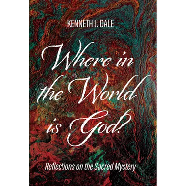Where in the World Is God?: Reflections on the Sacred Mystery