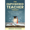 The Empowered Teacher Toolkit: Proven Strategies to Take Control of Your Time, Your Energy, & Your Passion for Teaching