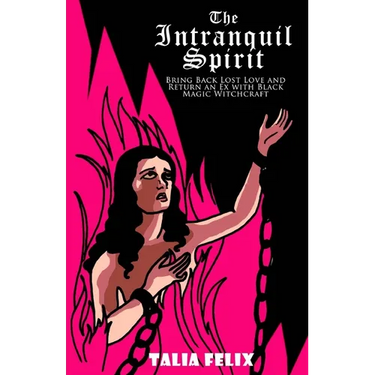 The Intranquil Spirit: Bring Back Lost Love and Return an Ex with Black Magic Witchcraft