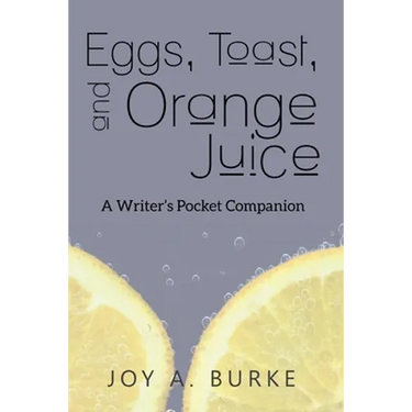 Eggs, Toast, and Orange Juice: A Writer's Pocket Companion