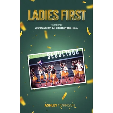 Ladies First: The Story of Australia's First Olympic Hockey Gold Medal