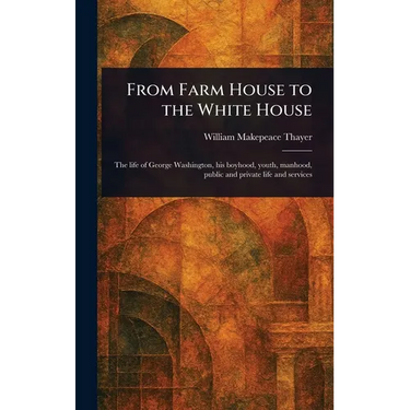 From Farm House to the White House