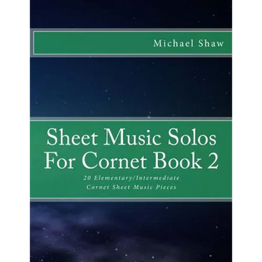 Sheet Music Solos For Cornet Book 2: 20 Elementary/Intermediate Cornet Sheet Music Pieces
