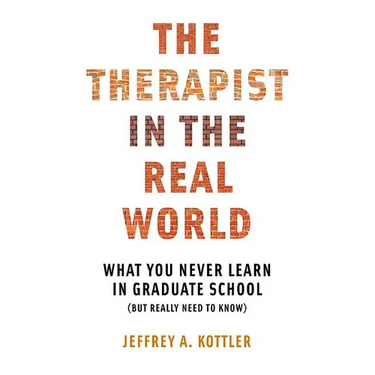 Therapist in the Real World: What You Never Learn in Graduate School (But Really Need to Know)