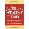 The Greatest Networker in the World: The story that has changed the lives of millions Now it can change yours!