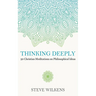 Thinking Deeply: 50 Christian Meditations on Philosophical Ideas