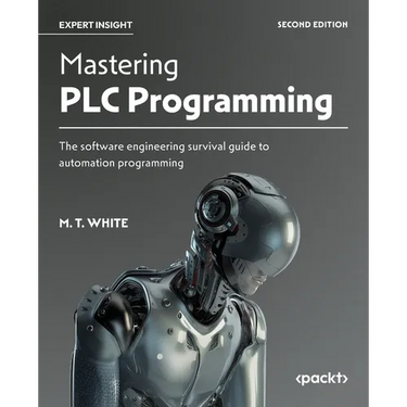 Mastering PLC Programming - Second Edition: The software engineering survival guide to automation programming