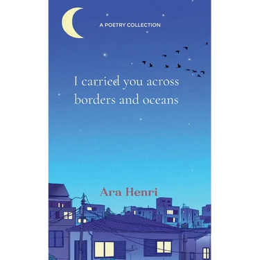 I carried you across borders and oceans Poems about heartbreak, lost love, unsaid words and not belonging