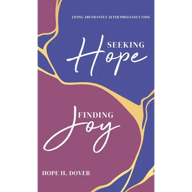 Seeking Hope, Finding Joy: Living Abundantly After Pregnancy Loss