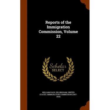 Reports of the Immigration Commission, Volume 22