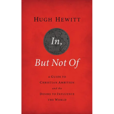 A In, But Not of Revised and Updated: A Guide to Christian Ambition and the Desire to Influence the World