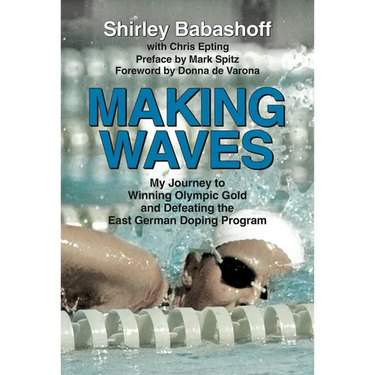 Making Waves: My Journey to Winning Olympic Gold and Defeating the East German Doping Program