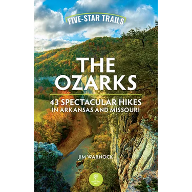 Five-Star Trails: The Ozarks: 43 Spectacular Hikes in Arkansas and Missouri
