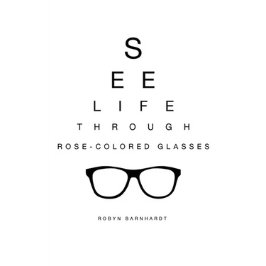 See Life Through Rose-Colored Glasses