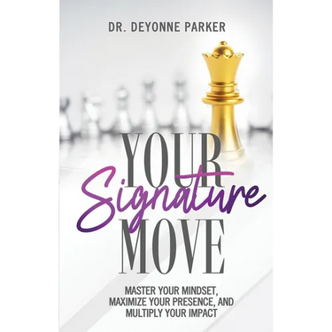 Your Signature Move: Master Your Mindset, Maximize Your Presence and Multiply Your Impact