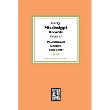Early Mississippi Records Volume #3: Washington County, 1827-1900