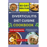 The Definitive DIVERTICULITIS DIET CUISINE COOKBOOK: Wholesome Recipes and Lifestyle Tips for Managing Diverticulitis with Delicious, Healing Cuisine