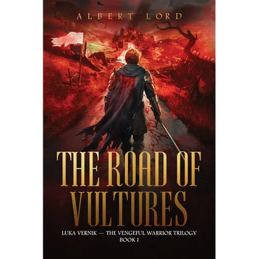 The Road of Vultures: Luka Vernik - The Vengeful Warrior Trilogy - Book 1
