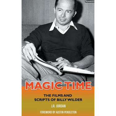 Magic Time (hardback): The Films and Scripts of Billy Wilder