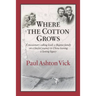 Where the Cotton Grows: A Missionary Calling Leads a Baptist Family on a Fateful Journey to China Leaving a Lasting Legacy