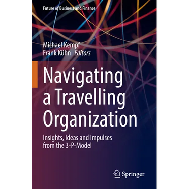 Navigating a Travelling Organization: Insights, Ideas and Impulses from the 3-P-Model