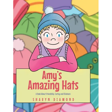 Amy's Amazing Hats: A Book About Friendship, Caring and Kindness