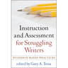 Instruction and Assessment for Struggling Writers: Evidence-Based Practices