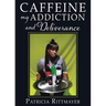 CAFFEINE MY ADDICTION And Deliverance