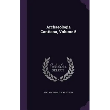 Archaeologia Cantiana, Volume 5