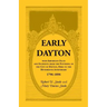 Early Dayton With Important Facts and Incidents From the Founding Of The City Of Dayton, Ohio To The Hundredth Anniversary 1796-1896