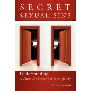 Secret Sexual Sins: Understanding a Christian's Desire for Pornography