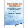 Quantum Mechanics Using Computer Algebra: Includes Sample Programs in C++, Symbolicc++, Maxima, Maple, and Mathematica (2nd Edition)