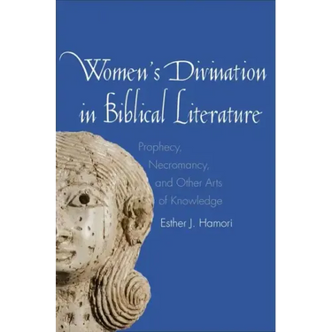 Women's Divination in Biblical Literature: Prophecy, Necromancy, and Other Arts of Knowledge