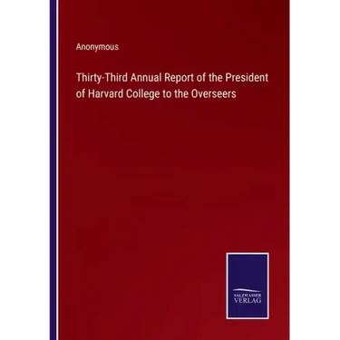 Thirty-Third Annual Report of the President of Harvard College to the Overseers