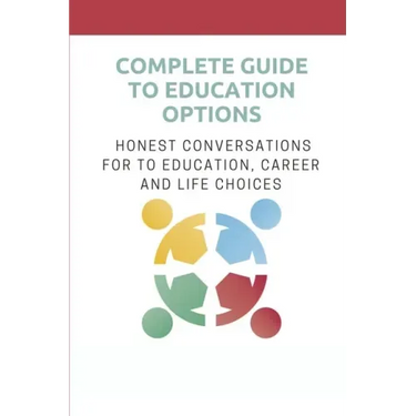 Complete Guide To Education Options: Honest Conversations For To Education, Career And Life Choices: Career Counseling Questions For High School Stude