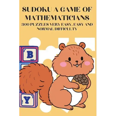 Sudoku A Game of Mathematicians 300 Puzzles Very Easy, Easy and Normal Difficulty