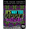 The HUGE Snarky Coloring Book For Adults: It's Way Too Peopley Outside: A Sassy Colouring Gift Book For Grown-Ups: Stress Relieving Mandala Patterns A