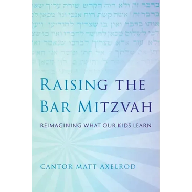 Raising the Bar Mitzvah: Reimagining What Our Kids Learn
