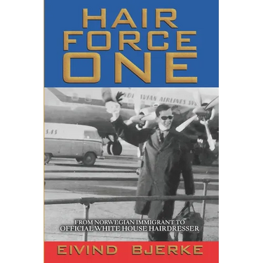 Hair Force One: From Norwegian Immigrant to Official Hairdresser for the White House