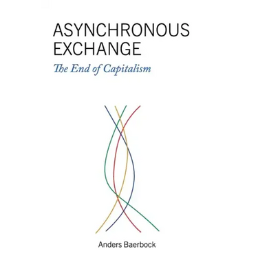 Asynchronous Exchange: The End of Capitalism