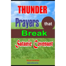 Thunder Prayers that Break Satanic Covenant: Powerful Prayer that Rout Demon