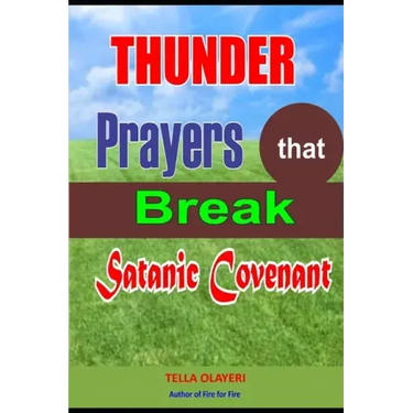 Thunder Prayers that Break Satanic Covenant: Powerful Prayer that Rout Demon