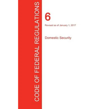 CFR 6, Domestic Security, January 01, 2017 (Volume 1 of 1)