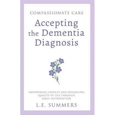 Compassionate Care Accepting the Dementia Diagnosis