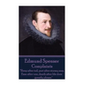 Edmund Spenser - Complaints: "Sleep after toil, port after stormy seas, Ease after war, death after life does greatly please."