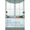 Keep the Siblings Lose the Rivalry: 10 Steps to Turn Your Kids Into Teammates