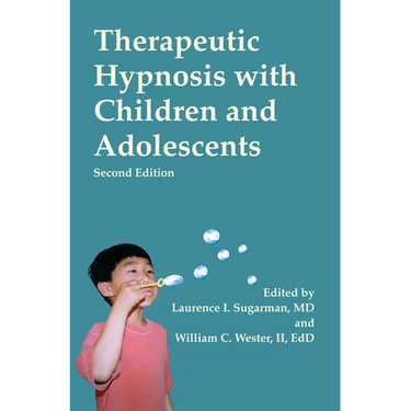 Therapeutic Hypnosis with Children and Adolescents: Second Edition