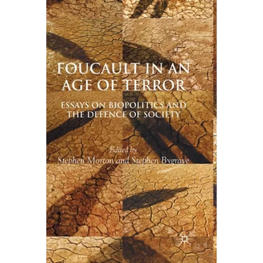 Foucault in an Age of Terror: Essays on Biopolitics and the Defence of Society